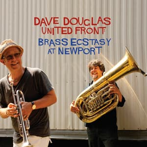 United Front: Brass Ecstasy at Newport - Dave Douglas