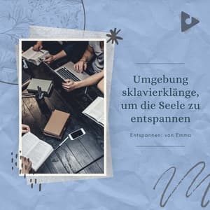 Umgebung sklavierklänge, um die Seele zu entspannen - Entspannen: von Emma