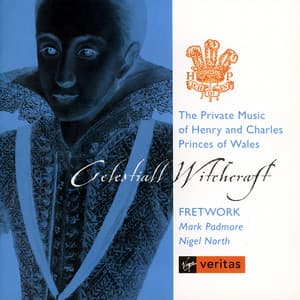 Celestail Witchcraft - The music of Henry & Charles, Princes of Wales - Fretwork