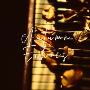 Autumn Echoes: Relaxing Piano Collection - Piano Music Oasis
