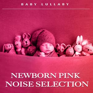 Newborn Pink Noise Selection - Baby Lullaby