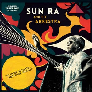 Gilles Peterson Presents Sun Ra And His Arkestra: To Those Of Earth... And Other Worlds - Sun Ra