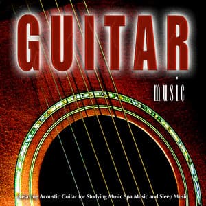 Guitar Music: Relaxing Acoustic Guitar for Studying Music Spa Music and Sleep Music - Guitar Music