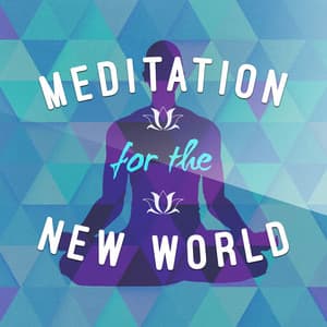 Meditation for the New World - Meditation Music