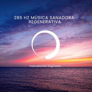 285 Hz Música sanadora regenerativa - Frecuencias Sagradas