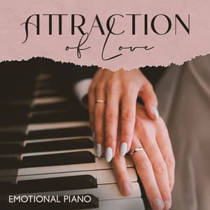 Attraction of Love: Emotional Piano - Instrumental Piano Academy
