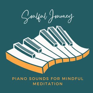 Soulful Journey: Piano Sounds for Mindful Meditation - Piano Relaxation Music Masters