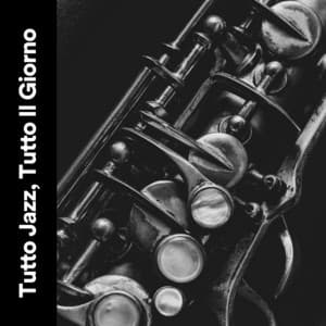 Tutto Jazz, Tutto Il Giorno - Jazz Rilassante