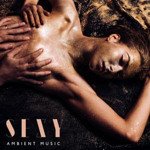 Sexy Ambient Music: Sensuality in Bedroom, Sexual Feelings, Intimate Music Background - Tantric Love Methods