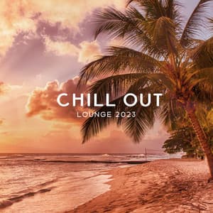 Chill Out Lounge 2023 – Best Mix Collection for Relaxation, Sensual Chill, Time to Cafe, Tropical Sounds, Chillout 2023 - Chillout 2023