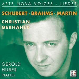 Arte Nova Voices - Lieder: Schubert, Brahms, Martin - Christian Gerhaher