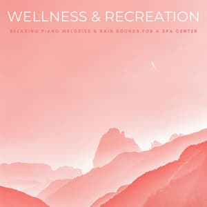 Wellness & Recreation: Relaxing Piano Melodies & Rain Sounds For A Spa Center - Coffee Shop BGM Relax