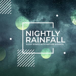 Nightly Rainfall - Sleep Songs with Nature Sounds