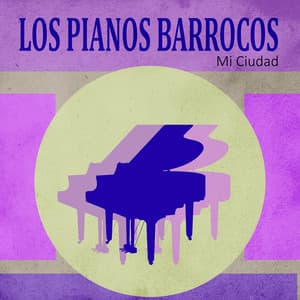 Mi Ciudad - Los Pianos Barrocos