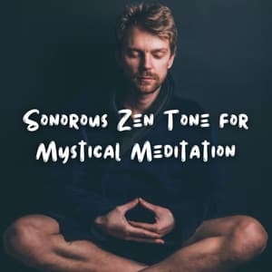 Sonorous Zen Tone for Mystical Meditation - Meditation Hz