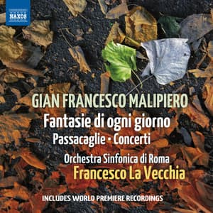 Malipiero: Fantasie di ogni giorno, Passacaglie & Concerti - Gian Francesco Malipiero