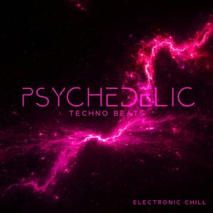 Psychedelic Techno Beats - Electronic Chill