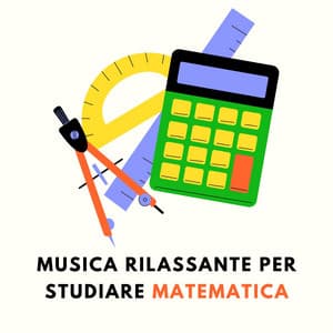 Musica rilassante per studiare matematica - Musica per Studiare