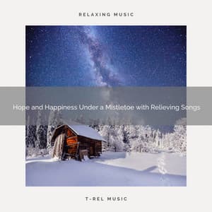 Hope and Happiness Under a Mistletoe with Relieving Songs - Silent Night Sounds