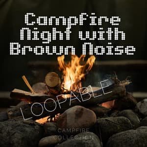 Campfire Night with Brown Noise, Loopable - Brown Noise Playlist