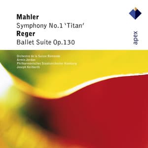 Mahler : Symphony No.1, 'Titan' & Reger : Ballet Suite - Armin Jordan & Orchestre de la Suisse Romande, Joseph Keilberth & Philharmonisches Staatsorchester Hamburg