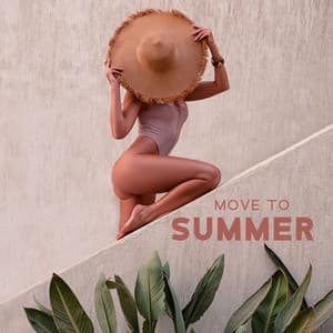 Move to Summer: Relaxing Ambient Beats - Summer Pool Party Chillout Music