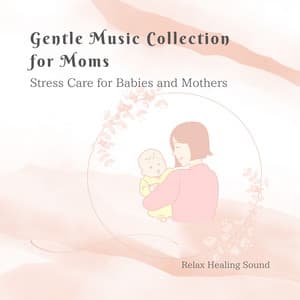 Gentle Music Collection for Moms - Stress Care for Babies and Mothers - RelaxHealingSound