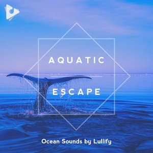 Aquatic Escape - Ocean Sounds by Lullify