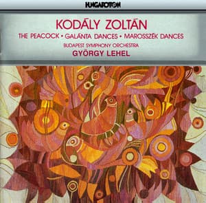 Kodaly: Peacock  / Dances of Galanta / Dances of Marosszeki - Zoltán Kodály