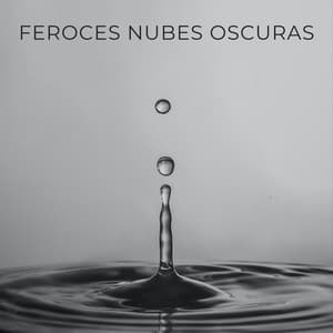 Feroces Nubes Oscuras - Lluvia Relajante