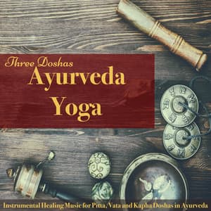 Ayurveda Yoga Three Doshas – Instrumental Healing Music for Pitta, Vata, Kapha - Ayurveda