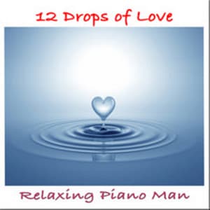 12 Drops of Love - Relaxing Piano Man