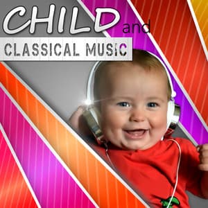 Child and Classical Music – Classical Composers for Children, Classical Melody for Babies, Mozart, Beethoven, Child’s World - Baby Mozart Orchestra