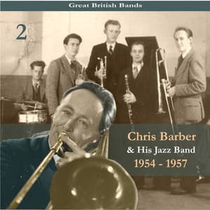 Great British Bands / Chris Barber & His Jazz Band, Volume 2 / Recordings 1954 - 1957 - Chris Barber's Jazz Band