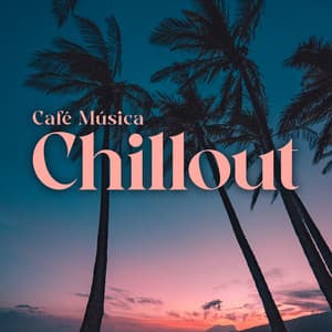 Café Música Chillout: Verano Ibicenco, Café Chiringuito & Fiesta del Mar - DJ Chillax