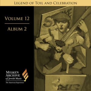 Milken Archive Digital Volume 12, Album 2: Legend of Toil and Celebration - Songs of Solidarity, Social Awareness, and Yiddish Americana - Amy Goldstein