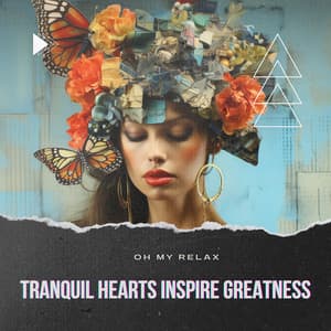 Tranquil Hearts Inspire Greatness - Oh My Relax