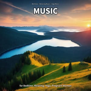 Music for Bedtime, Relaxing, Yoga, Pregnant Women - Wellness