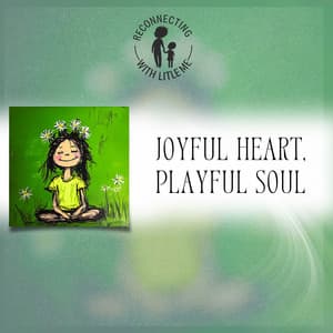 Joyful Heart, Playful Soul - Reconnecting with Little Me