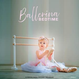 Ballerina Bedtime - Classical Music for Baby Orchestra