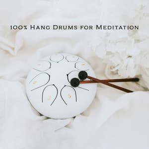 100 % Hang Drums for Meditation: Healing Music for Balance Emotions - Brain Waves Therapy