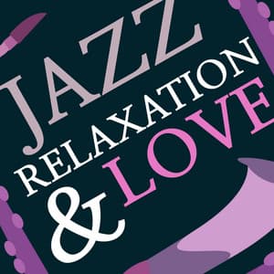 Jazz Relaxation & Love - Sounds of Love and Relaxation Music