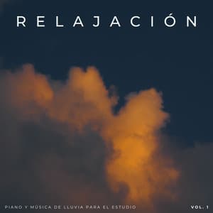 Relajación: Piano Y Música De Lluvia Para El Estudio Vol. 1 - Musica Lluvia Tranquila