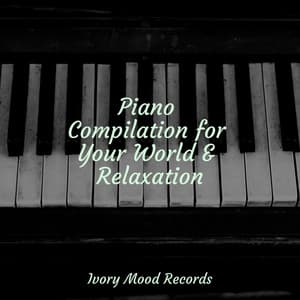 Piano Compilation for Your World & Relaxation - Ivory Mood