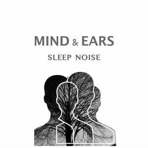 Sleep Noise - Mind & Ears