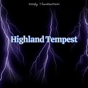 Highland Tempest: Resounding Claps of Thunder with the Sounds of Rainfall - Sleepy Thunderstorm