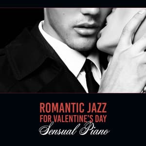 Romantic Jazz for Valentine’s Day – Sensual Piano, Erotic Saxophone, Soothing Music, Night Date Music - Special Jazz Collection