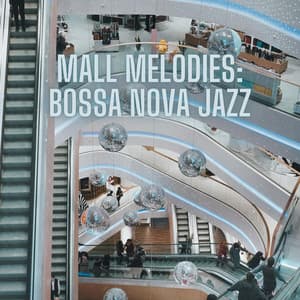 Mall Melodies: Bossa Nova Jazz - Shopping Music Channel