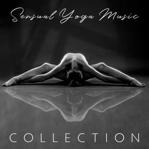 Sensual Yoga Music Collection: Body Touch Experience with New Age Sounds - Tantric Sex Background Music Experts