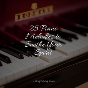 25 Piano Melodies to Soothe Your Spirit - Study Music And Piano Music